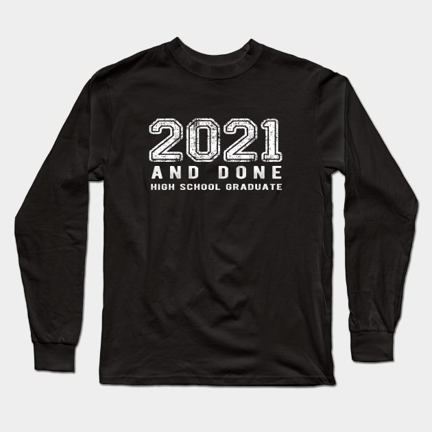 2021 AND DONE - High School Graduate Long Sleeve T-Shirt by Jitterfly